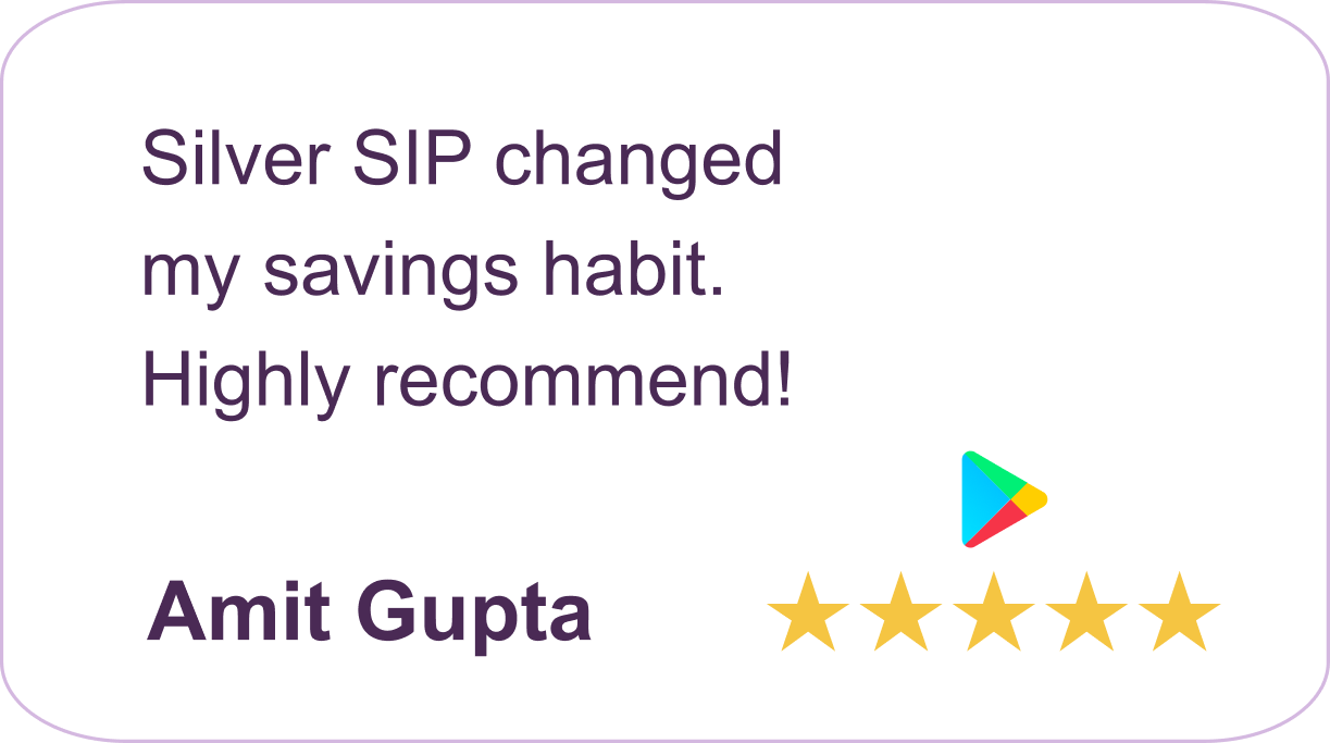Amit Gupta - Silver SIP changed my savings habit. Highly recommend!